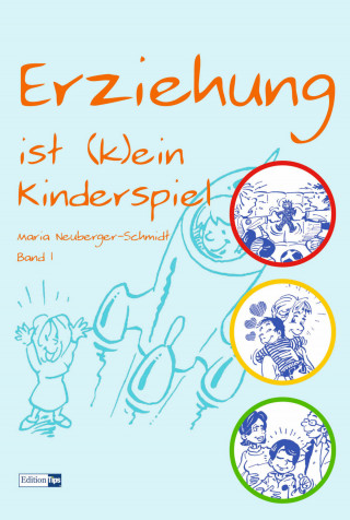 Maria Neuberger-Schmidt: Erziehung ist (k)ein Kinderspiel