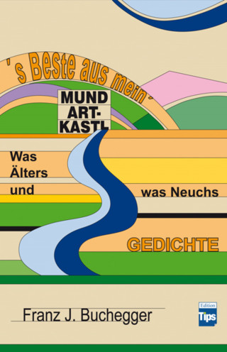 Franz J. Buchegger: 's Beste aus mein' Mundart-Kastl
