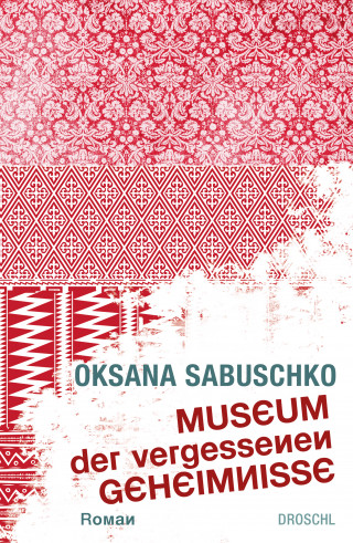 Oksana Sabuschko: Museum der vergessenen Geheimnisse