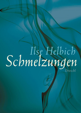 Ilse Helbich: Schmelzungen