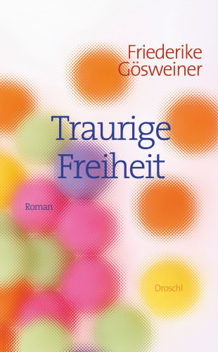 Friederike Gösweiner: Traurige Freiheit