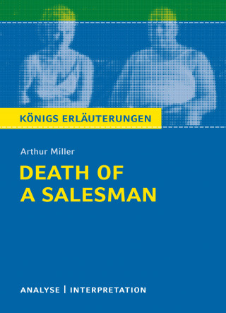 Arthur Miller, Dorothée Leidig: Death of a Salesman von Arthur Miller. Königs Erläuterungen.