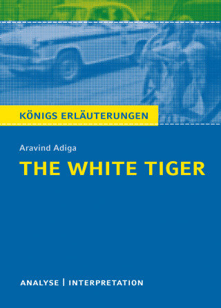 Matthias Bode, Aravind Adiga: The White Tiger. Königs Erläuterungen.