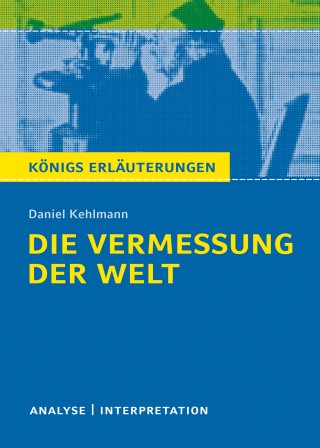 Daniel Kehlmann, Arnd Nadolny: Die Vermessung der Welt von Daniel Kehlmann. Königs Erläuterungen.