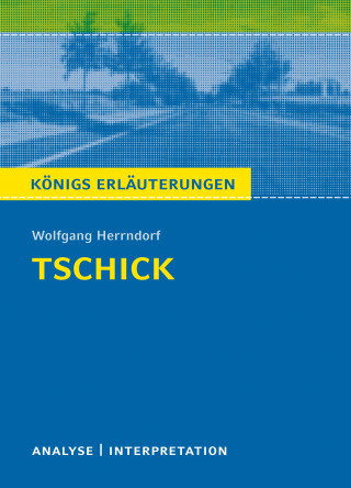 Wolfgang Herrndorf, Thomas Möbius: Tschick von Wolfgang Herrndorf. Königs Erläuterungen.