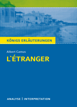 Albert Camus: L'Étranger - Der Fremde. Königs Erläuterungen.