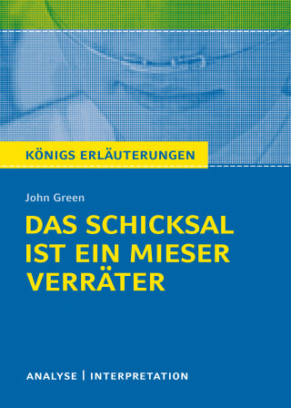 John Green: Königs Erläuterungen: Das Schicksal ist ein mieser Verräter von John Green