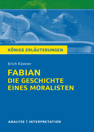 Erich Kästner: Königs Erläuterungen: Fabian. Die Geschichte eines Moralisten von Erich Kästner.
