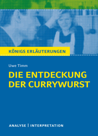 Uwe Timm, Yomb May: Die Entdeckung der Currywurst. Königs Erläuterungen.