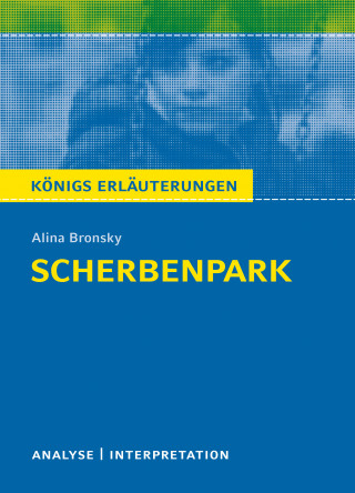 Alina Bronsky, Marion Lühe: Scherbenpark. Königs Erläuterungen.