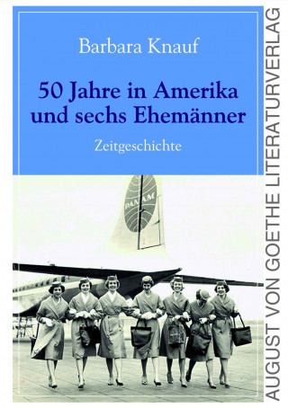 Barbara Knauf: 50 Jahre in Amerika und sechs Ehemänner