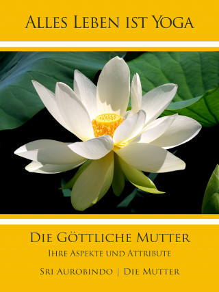 Die (d.i. Mira Alfassa) Mutter, Sri Aurobindo: Die Göttliche Mutter