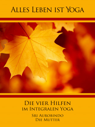 Sri Aurobindo, Die (d.i. Mira Alfassa) Mutter: Die vier Hilfen im Integralen Yoga