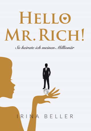Irina Beller: Hello Mr. Rich - So heirate ich meinen Millionär