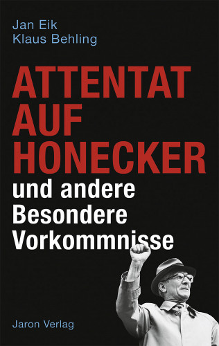 Jan Eik, Klaus Behling: Attentat auf Honecker und andere Besondere Vorkommnisse