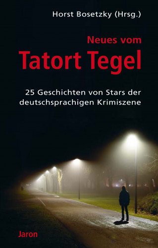 Friedrich Ani, Tilo Ballien, Mechtild Borrmann, Oliver Bottini, Peter Brock, Jan Eik, Petra Gabriel, Nina George, Stephan Hähnel, Felix Huby, Bettina Kerwien, Susanne Kliem, Volker Kutscher, Paul Lascaux, Uwe Madel, Andreas Püschel, Susanne Mischke, Steffen Mohr, Ingrid Noll, Thomas Raab, Christoph Spielberg, Franziska Steinhauer, Sybil Volks, Matthias Wittekindt, Rainer Wittkamp: Neues vom Tatort Tegel