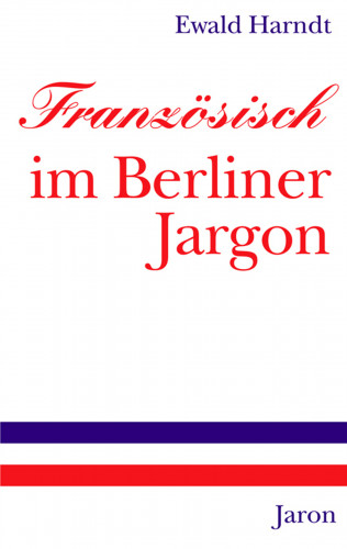 Ewald Harndt: Französisch im Berliner Jargon