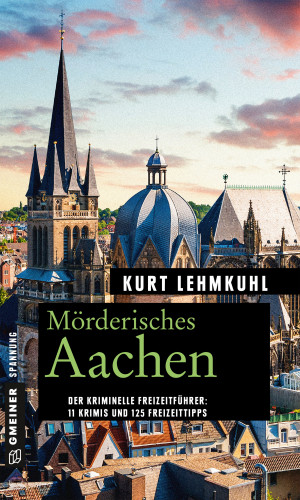 Kurt Lehmkuhl: Mörderisches Aachen