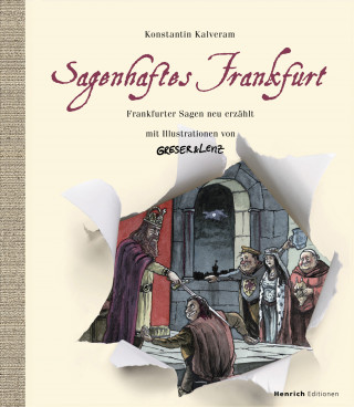 Konstantin Kalveram: Sagenhaftes Frankfurt. Frankfurter Sagen neu erzählt mit Illustrationen von Greser & Lenz