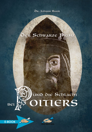 Johann Baier: Der Schwarze Prinz Und Die Schlacht Bei Poitiers