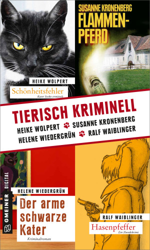 Heike Wolpert, Helene Wiedergrün, Ralf Waiblinger, Susanne Kronenberg: Tierisch kriminell