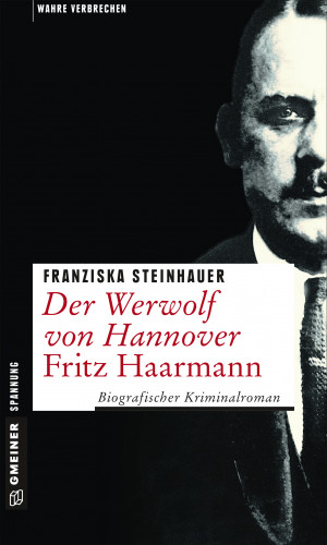 Franziska Steinhauer: Der Werwolf von Hannover - Fritz Haarmann