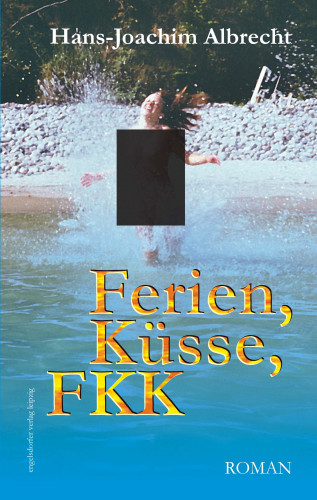 Hans-Joachim Albrecht: Ferien, Küsse, FKK. Roman