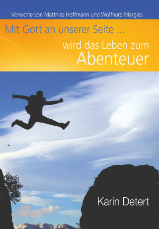 Karin Detert: Mit Gott an unserer Seite wird das Leben zum Abenteuer