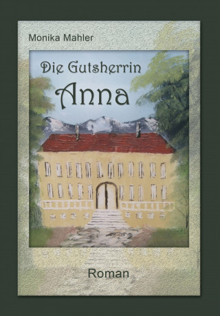 Monika Mahler: Die Gutsherrin Anna