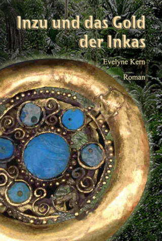 Evelyne Kern: Inzu und das Gold der Inkas