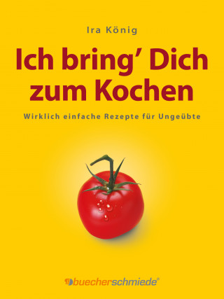 Ira König: Ich bring’ Dich zum Kochen