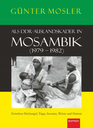 Günter Mosler: Als DDR-Auslandskader in Mosambik (1979 – 1982)