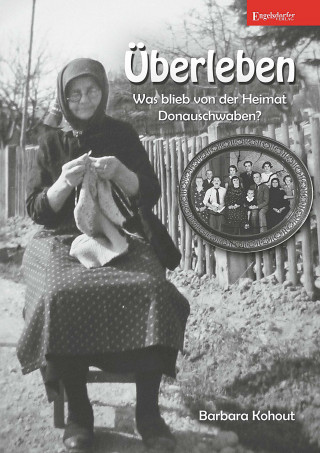 Barbara Kohout: Überleben – Was blieb von der Heimat Donauschwaben?