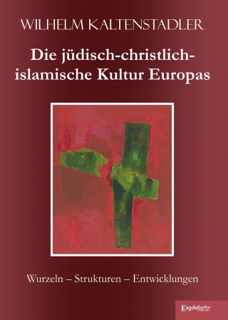 Wilhelm Kaltenstadler: Die jüdisch-christlich-islamische Kultur Europas