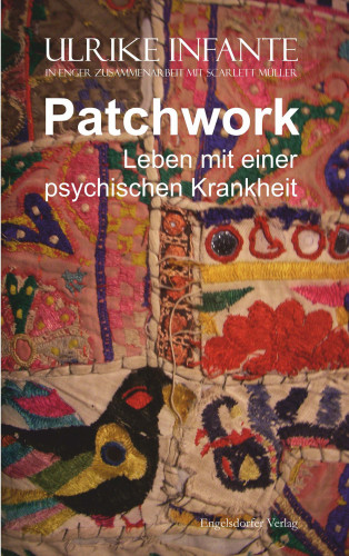 Ulrike Infante: Patchwork – Leben mit einer psychischen Krankheit