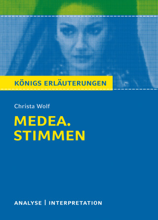 Christa Wolf: Medea. Stimmen von Christa Wolf. Königs Erläuterungen.