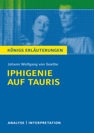 Johann Wolfgang von Goethe, Rüdiger Bernhardt: Iphigenie auf Tauris. Königs Erläuterungen.