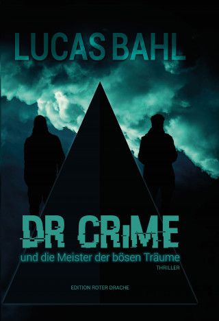 Lucas Bahl: Dr Crime und die Meister der bösen Träume