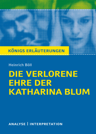 Heinrich Böll: Die verlorene Ehre der Katharina Blum. Königs Erläuterungen.