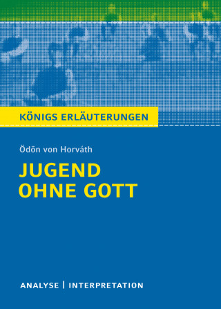 Volker Krischel, Ödon von Horváth: Jugend ohne Gott. Königs Erläuterungen.