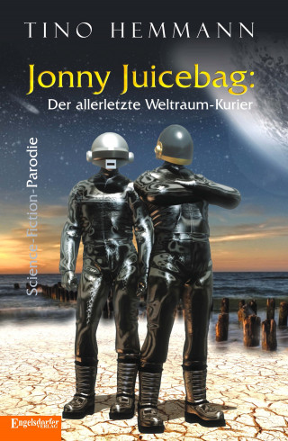Tino Hemmann: Jonny Juicebag: Der allerletzte Weltraum-Kurier. Science-Fiction-Parodie