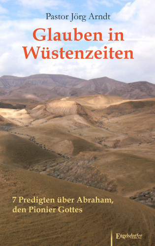 Jörg Arndt: Glauben in Wüstenzeiten