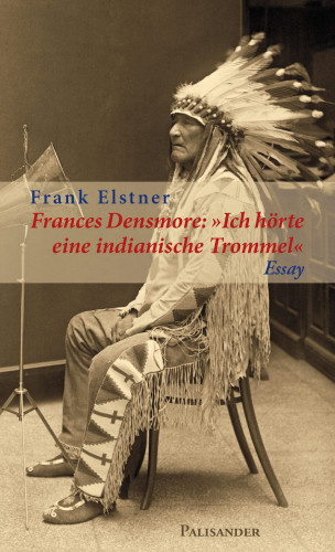 Frank Elstner: Frances Densmore: "Ich hörte eine indianische Trommel"