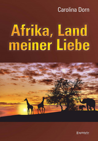 Carolina Dorn: Afrika, Land meiner Liebe