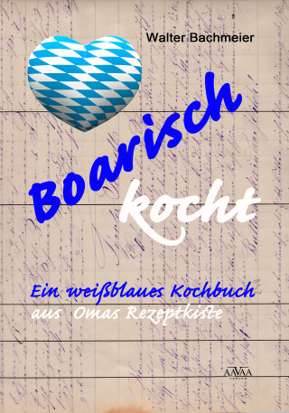 Walter Bachmeier: Boarisch kocht