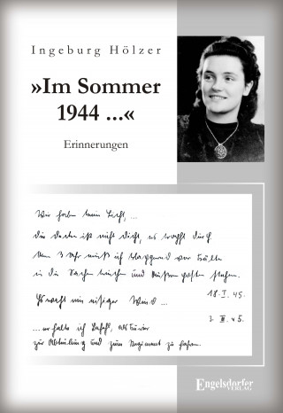 Ingeburg Hölzer: »Im Sommer 1944 war ich gerade 20 Jahre alt ...«. Aus dem Tagebuch einer jungen Frau
