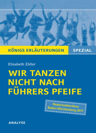 Elisabeth Zöller: Wir tanzen nicht nach Führers Pfeife von Elisabeth Zöller. Königs Erläuterungen Spezial.