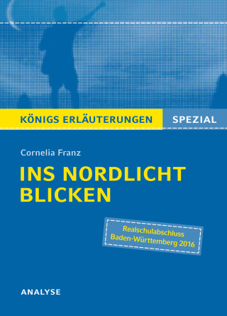 Cornelia Franz: Ins Nordlicht blicken von Cornelia Franz. Königs Erläuterungen Spezial.