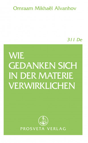 Omraam Mikhaël Aïvanhov: Wie Gedanken sich in der Materie verwirklichen