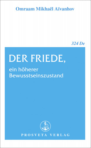 Omraam Mikhaël Aïvanhov: Der Friede, ein höherer Bewusstseinszustand